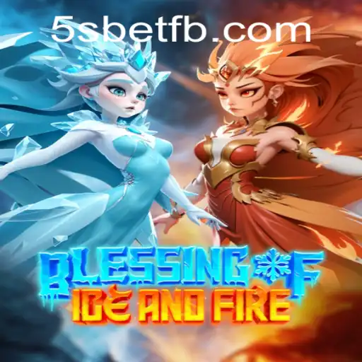 Exploring the Mystical World of Blessing of Ice and Fire: A Comprehensive Guide to 5S BET
