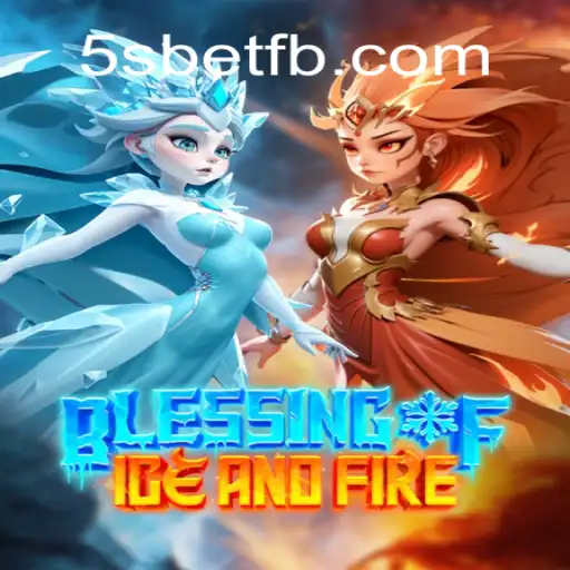 Exploring the Mystical World of Blessing of Ice and Fire: A Comprehensive Guide to 5S BET